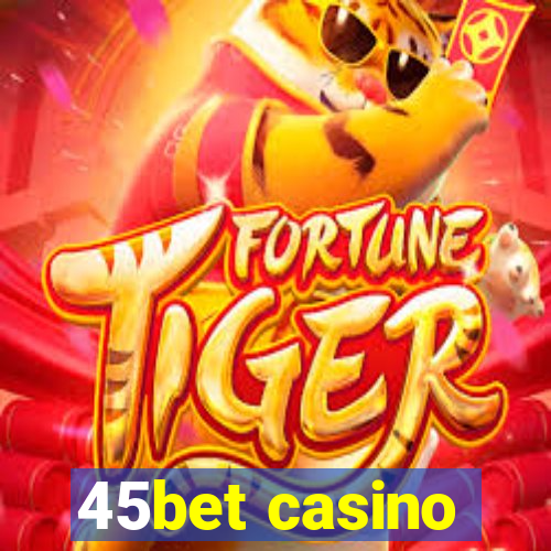 45bet casino